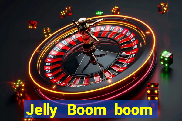 Jelly Boom boom jelly up